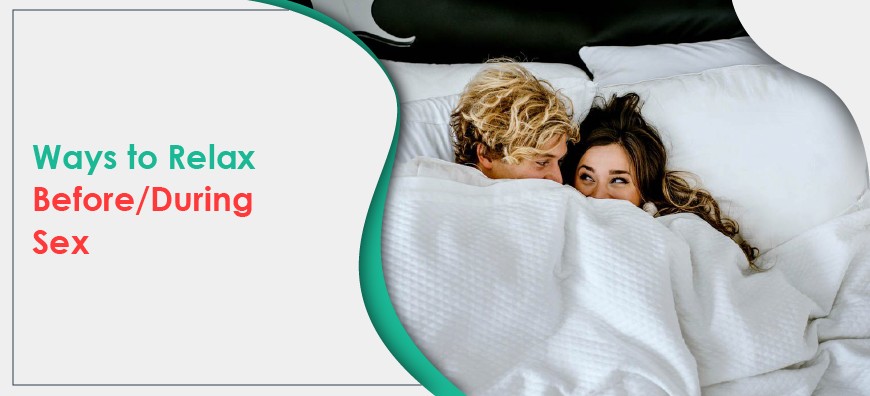 ways to relax during Sex